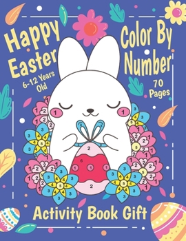 Paperback Happy Easter Color By Number Activity Book Gift 6-12 Years old: Easter Color By Number Book for Kids: Fun and Creative Activity Workbook Gift Book