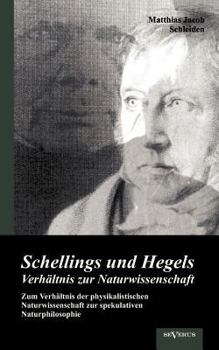 Paperback Schellings und Hegels Verhältnis zur Naturwissenschaft: Zum Verhältnis der physikalistischen Naturwissenschaft zur spekulativen Naturphilosophie [German] Book