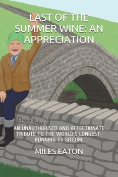 Paperback Last of the Summer Wine: An Appreciation: An Unauthorised and Affectionate Tribute to the World's Longest-Running TV Sitcom. Book