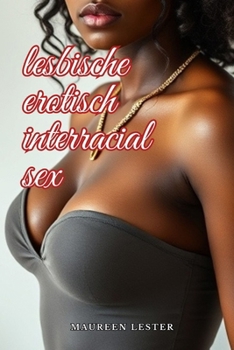 Lesbische Erotisch Interracial Sex (Lesbian Erotic Interracial Sex) (German Edition)