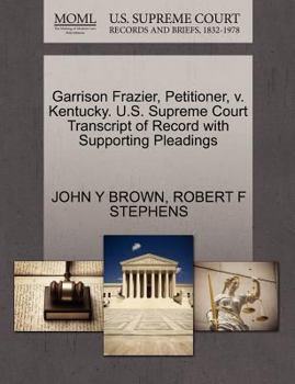 Paperback Garrison Frazier, Petitioner, V. Kentucky. U.S. Supreme Court Transcript of Record with Supporting Pleadings Book