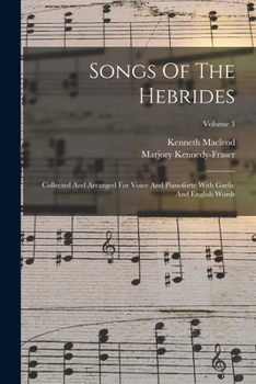 Paperback Songs Of The Hebrides: Collected And Arranged For Voice And Pianoforte With Gaelic And English Words; Volume 3 Book