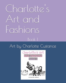 Paperback Charlotte's Art and Fashions: Book 1 Book