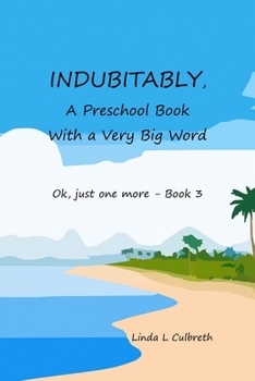INDUBITABLY, A Preschool Book With a Very Big Word: Ok, just one more - Book 3