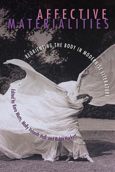 Hardcover Affective Materialities: Reorienting the Body in Modernist Literature Book