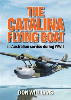 Paperback The Catalina Flying Boat in Australian service during WWII Book