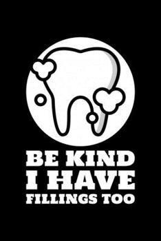 Be Kind I Have Fillings Too: Blank Lined Journal | Office Notebook | Writing Creativity | Meeting Notes | Documentation