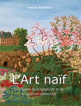 L'Art Naïf: Le charme de la simplicité et de la création instinctive