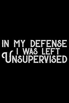 In My Defense I Was Left Unsupervised: Gifts for Left Handed Journal Notebook – Lefties Journal Notebook Gifts - Left Handed Gifts Notebook Journal – Funny Left Handed Journal