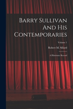 Paperback Barry Sullivan And His Contemporaries: A Histrionic Record; Volume 1 Book