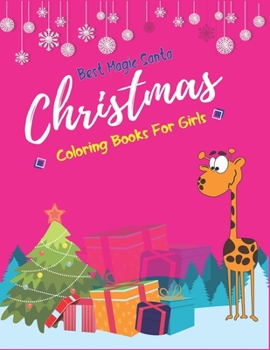 BEST MAGIC SANTA CHRISTMAS COLORING BOOKS FOR GIRLS: The Ultimate Christmas Coloring Book for Teenage girls, Fun Children’s Christmas Gift or Present ... Reindeer, Snowmen & More Unique gift ..!