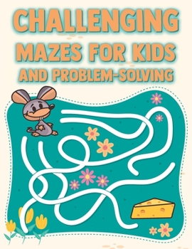 Paperback Challenging Mazes For Kids and Problem-Solving: Fun Maze Workbook for Games, Puzzles, and Problem Solving Book