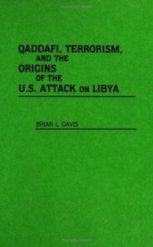 Hardcover Qaddafi, Terrorism, and the Origins of the U.S. Attack on Libya Book