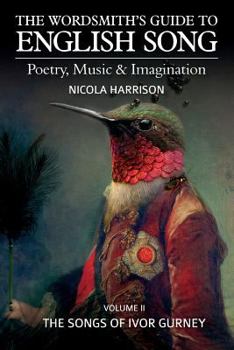 Paperback The Wordsmith's Guide to English Song: Poetry, Music & Imagination Volume II: The Songs of Ivor Gurney Book
