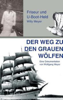 Hardcover Der Weg zu den "Grauen Wölfen": Friseur und U-Boot-Held Willy Meyer [German] Book