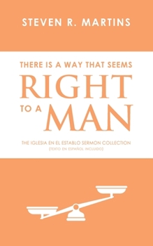 Paperback There Is A Way That Seems Right To A Man: The Iglesia en el Establo Sermon Collection (Texto en español incluido) Book