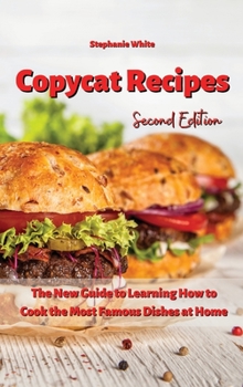 Hardcover Copycat Recipes: The New Guide to Learning How to Cook the Most Famous Dishes at Home Book