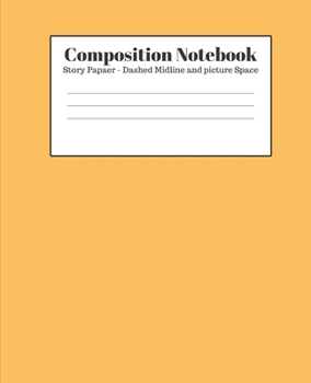 Paperback Composition Notebook - Story Paper - Dashed Midline and Picture Space: Light Orange Lined School Journal for Children Kids Girls Boys Teens Book