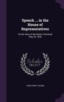 Hardcover Speech ... in the House of Representatives: On the State of the Nation: Delivered May 25, 1836 Book