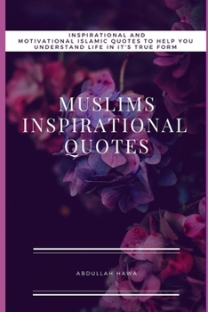 Paperback Muslims Inspirational Quotes: Understand Inspirational and Motivational Islamic Quotes To Help You life In It True form Book