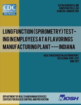 Paperback Lung Function (Spirometry) Testing in Employees at a Flavorings Manufacturing Plant --- Indiana: Health Hazard Evaluation ReportHETA 2008-0155-3131 Book