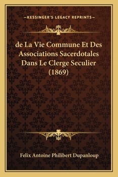 Paperback de La Vie Commune Et Des Associations Sacerdotales Dans Le Clerge Seculier (1869) [French] Book