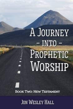 Paperback A Journey into Prophetic Worship. Book 2: New Testament Book