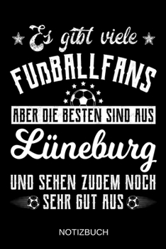 Es gibt viele Fußballfans aber die besten sind aus Lüneburg und sehen zudem noch sehr gut aus: A5 Notizbuch | Liniert 120 Seiten | ... | Muttertag | Namenstag (German Edition)