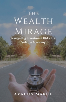 The Wealth Mirage: Navigating Investment Risks in a Volatile Economy
