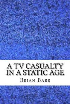Paperback A TV Casualty in a Static Age: An Existential Magical Realism Short Story Book