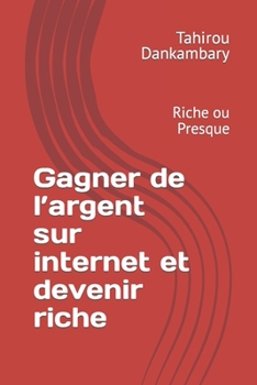 Paperback Gagner de l'argent sur internet et devenir riche: Devenir riche sur internet [French] Book