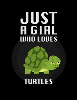 Just A Girl Who Loves Turtles: Sketch Book Notebook and Blank Paper for Drawing, Painting Creative Doodling or Sketching 8.5 x 11 inch 120