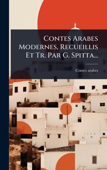 Hardcover Contes Arabes Modernes, Recueillis Et Tr. Par G. Spitta... [French] Book