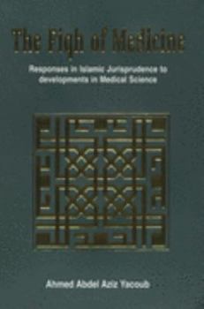 Hardcover The Fiqh of Medicine: Responses in Islamic Jurisprudence to Developments in Medical Science Book