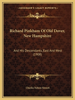 Richard Pinkham of Old Dover, New Hampshire: And His Descendants, East and West