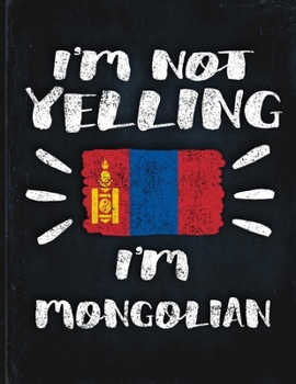 I'm Not Yelling I'm Mongolian: Funny Sarcastic Personalized Gift for Coworker Friend from Mongolia  Planner Daily Weekly Monthly Undated Calendar Organizer Journal