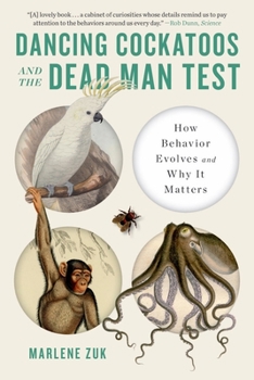 Paperback Dancing Cockatoos and the Dead Man Test: How Behavior Evolves and Why It Matters Book