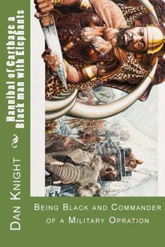 Hannibal of Carthage a Black Man with Elephants: Being Black and Commander of a Military Opration