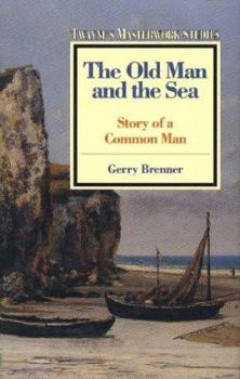 The Old Man and the Sea: Story of a Common Man (Twayne's Masterwork Studies) - Book #80 of the Twayne's Masterwork Studies