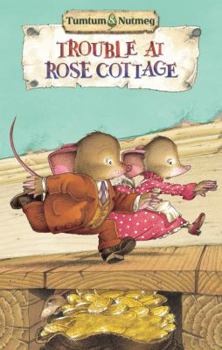 Trouble at Rose Cottage - Book #7 of the Tumtum and Nutmeg