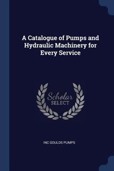 Paperback A Catalogue of Pumps and Hydraulic Machinery for Every Service Book