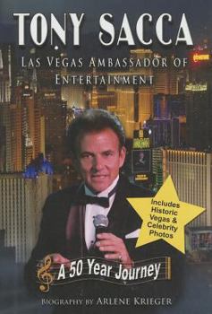 Hardcover Tony Sacca: Las Vegas Ambassador of Entertainment: A 50 Year Journey Book