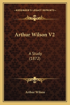 Paperback Arthur Wilson V2: A Study (1872) Book