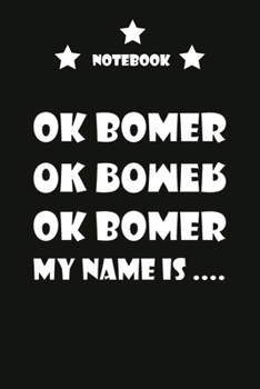 Paperback OK BOMER notebook: MY NAME IS PPOOOO THIS IS 6*9 110 PG FOR ALL BOMERS and also 9 year old Book