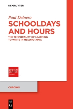 Paperback Schooldays and Hours: The Temporality of Learning to Write in Mesopotamia Book