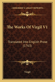 The Works Of Virgil V1: Translated Into English Prose