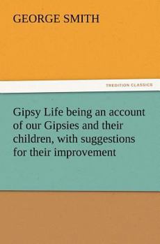Paperback Gipsy Life being an account of our Gipsies and their children, with suggestions for their improvement Book