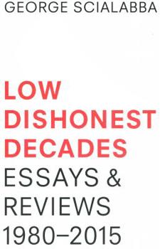 Paperback Low Dishonest Decades: Essays & Reviews, 1980-2015 Book