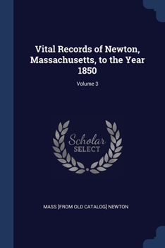 Paperback Vital Records of Newton, Massachusetts, to the Year 1850; Volume 3 Book