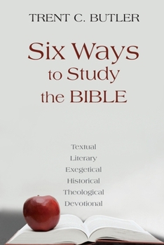 Paperback Six Ways to Study the Bible: Textual, Literary, Exegetical, Historical, Theological, Devotionae Book